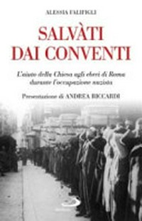 Salvàti dai conventi : l'aiuto della Chiesa agli ebrei di Roma durante l'occupazione nazista /