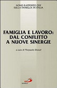 Famiglia e lavoro : dal conflitto a nuove sinergie : nono rapporto Cisf sulla famiglia in Italia /