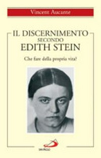 Il discernimento secondo Edith Stein : che fare della propria vita? /