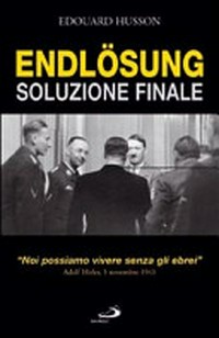 Endlösung : soluzione finale : "Noi possiamo vivere senza gli ebrei" : Adolf Hitler, 5 novembre 1941 /
