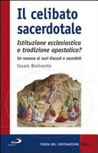 Il celibato sacerdotale : istituzione ecclesiastica o tradizione apostolica? : un vescovo ai suoi diaconi e sacerdoti /