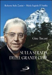 Sulla strada delle grandi cime : Gina Tincani, 1889-1976 /