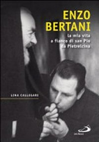 Enzo Bertani : la mia vita a fianco di san Pio da Pietrelcina /