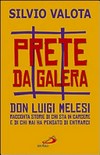 Prete da galera : don Luigi Melesi racconta storie di chi sta in carcere e di chi mai ha pensato di entrarci /