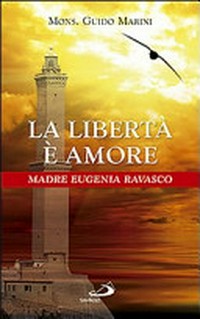 La libertà è amore : Madre Eugenia Ravasco /