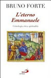 L'eterno Emmanuele : cristologia, etica, spiritualità : scritti e discorsi 2008-2009 /