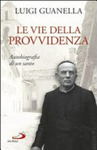 Le vie della Provvidenza : autobiografia di un santo /