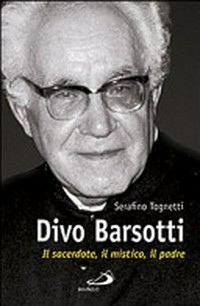 Divo Barsotti : il sacerdote, il mistico, il padre /