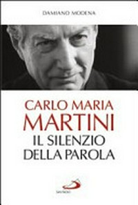 Carlo Maria Martini : il silenzio della Parola /