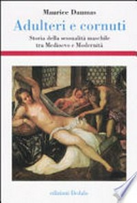 Adulteri e cornuti : storia della sessualità maschile tra Medioevo e modernità /
