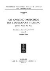 Un anonimo panegirico per l'imperatore Giuliano : (Anon. Paneg. Iul. Imp.) /