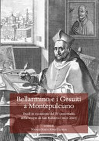 Bellarmino e i Gesuiti a Montepulciano : studi in occasione del IV centenario della morte di San Roberto (1621-2021) /