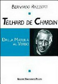 Teilhard de Chardin : dalla materia al verbo /