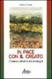 "In pace con il creato" : Chiesa cattolica ed ecologia /