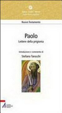 Paolo: lettere della prigionia : Efesini, Filippesi, Colossesi, Filèmone /