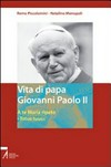 Vita di papa Giovanni Paolo II : a te Maria ripeto: "Totus tuus" /
