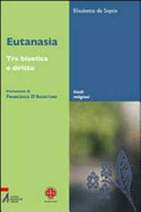 Eutanasia : tra bioetica e diritto /
