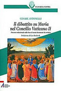 Il dibattito su Maria nel Concilio Vaticano II : percorso redazionale sulla base di nuovi documenti di archivio /