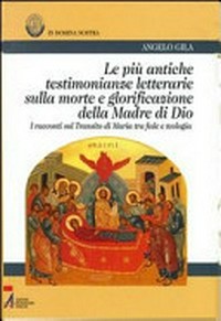 Le più antiche testimonianze letterarie sulla morte e glorificazione della Madre di Dio : i racconti sul Transito di Maria tra fede e teologia /