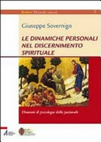 Le dinamiche personali nel discernimento spirituale : elementi di psicologia della pastorale /