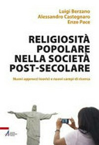 Religiosità popolare nella società post-secolare : nuovi approcci teorici e nuovi campi di ricerca /