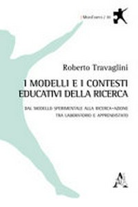 I modelli e i contesti educativi della ricerca : dal modello sperimentale alla ricerca-azione tra laboratorio e apprendistato /
