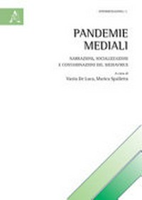 Pandemie mediali : narrazioni, socializzazioni, e contaminazioni del MediaVirus /