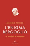 L'enigma Bergoglio : la parabola di un papato /