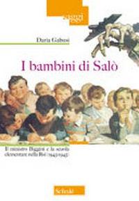 I bambini di Salò : il ministro Biggini e la scuola elementare nella Rsi (1943-1945) /