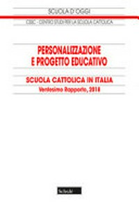 Personalizzazione e progetto educativo : scuola cattolica in Italia : ventesimo rapporto, 2018 /