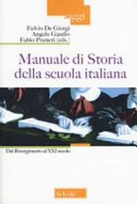 Manuale di storia della scuola italiana : dal Risorgimento al XXI secolo /