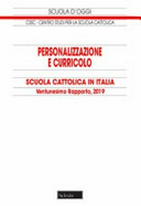 Personalizzazione e curricolo : scuola cattolica in Italia : ventunesimo rapporto, 2019 /
