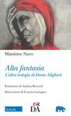 Alta fantasia : l'altra teologia di Dante Alighieri /