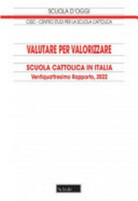 Valutare per valorizzare : scuola cattolica in Italia : ventiquattresimo rapporto, 2022 /