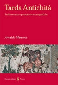 Tarda antichità : profilo storico e prospettive storiografiche /
