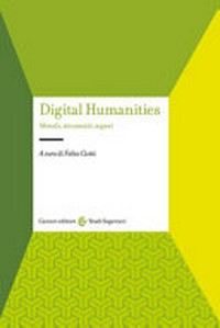 Digital humanities: metodi, strumenti, saperi /