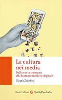 La cultura nei media : dalla carta stampata alla frammentazione digitale /