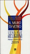 Il muro di vetro : l'Italia delle religioni : primo rapporto 2009 /