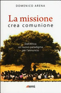 La missione crea comunione : dall'Africa un nuovo paradigma per l'annuncio /