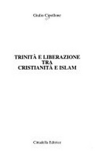 Trinità e liberazione tra cristianità e Islam /