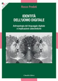 Identità dell'uomo digitale : antropologia del linguaggio digitale e implicazioni catechetiche /