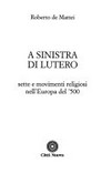 A sinistra di Lutero : sette e movimenti religiosi nell'Europa del '500 /