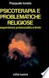 Psicoterapia e problematiche religiose : esperienze, potenzialità e limiti /