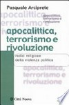 Apocalittica, terrorismo e rivoluzione : radici religiose della violenza politica /