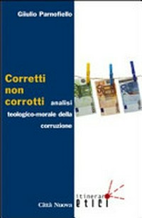 Corretti, non corrotti : analisi teologico-morale della corruzione /