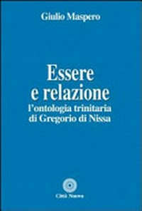 Essere e relazione : l'ontologia trinitaria di Gregorio di Nissa /