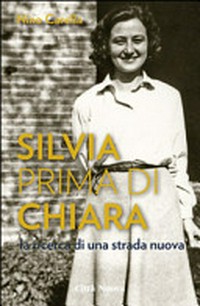Silvia prima di Chiara : la ricerca di una strada nuova /