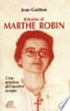 Ritratto di Marthe Robin : una mistica del nostro tempo /