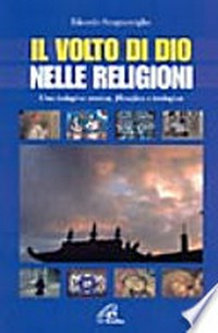 Il volto di Dio nelle religioni : una indagine storica, filosofica e teologica /