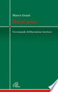 Darsi pace : un manuale di liberazione interiore /